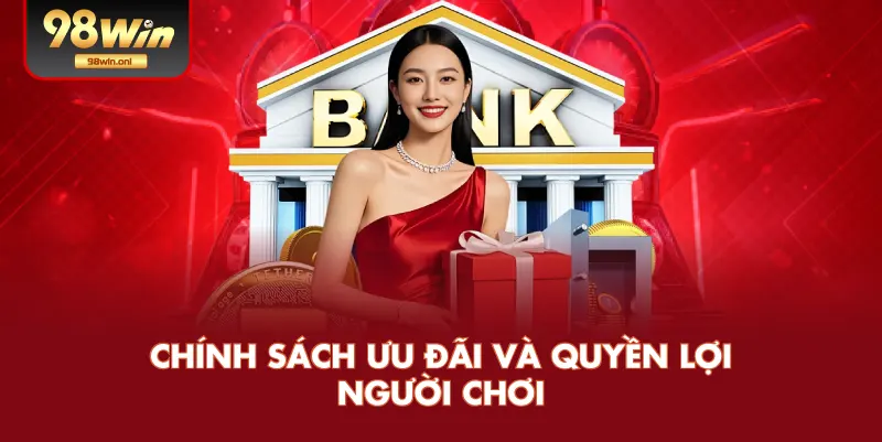 Chính Sách Ưu Đãi Và Quyền Lợi Người Chơi